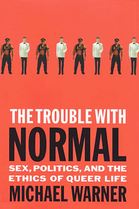 The Trouble witih Normal-- Sex, Politics, and the Life Ethics of Queer Life by Michael Warner book cover